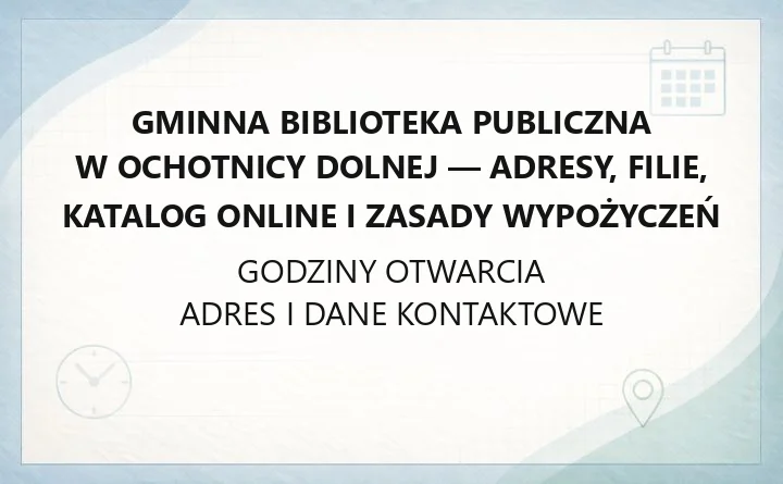Gminna Biblioteka Publiczna w Ochotnicy Dolnej - adresy, filie, katalog online i zasady wypożyczeń