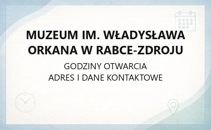 Muzeum im. Władysława Orkana w Rabce-Zdroju - kontakt, warsztaty i dostępność