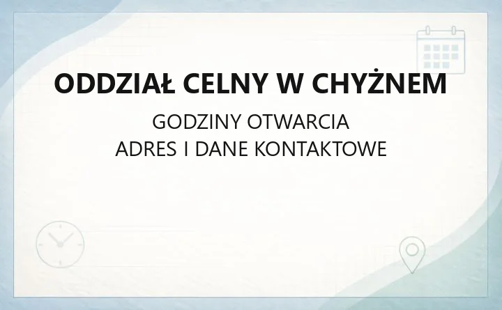 Oddział Celny w Chyżnem - kontakt, godziny i zakres działań