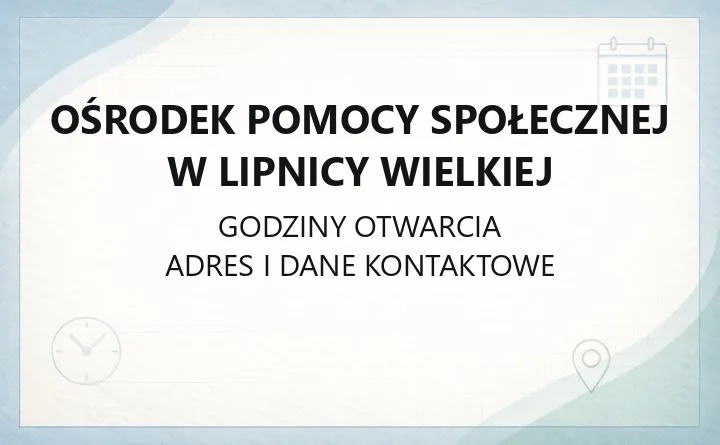 Ośrodek Pomocy Społecznej w Lipnicy Wielkiej - kontakt, świadczenia, godziny