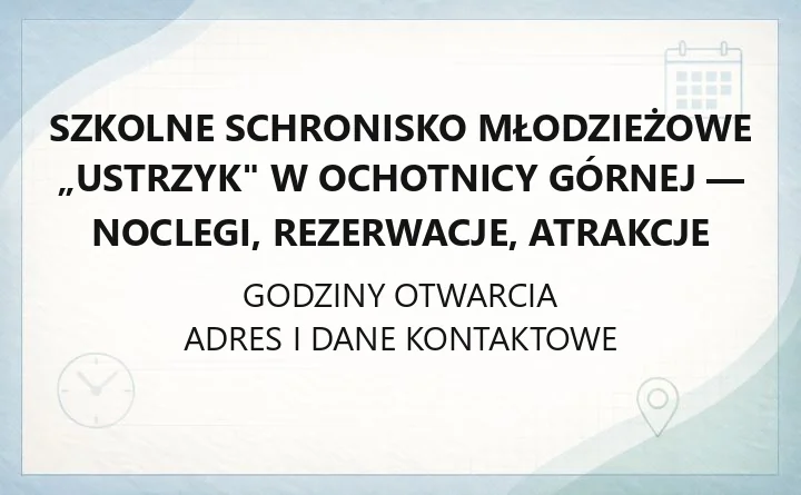Szkolne Schronisko Młodzieżowe „Ustrzyk" w Ochotnicy Górnej - noclegi, rezerwacje, atrakcje