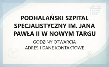 Podhalański Szpital Specjalistyczny im. Jana Pawła II w Nowym Targu - kontakt, godziny, informacje