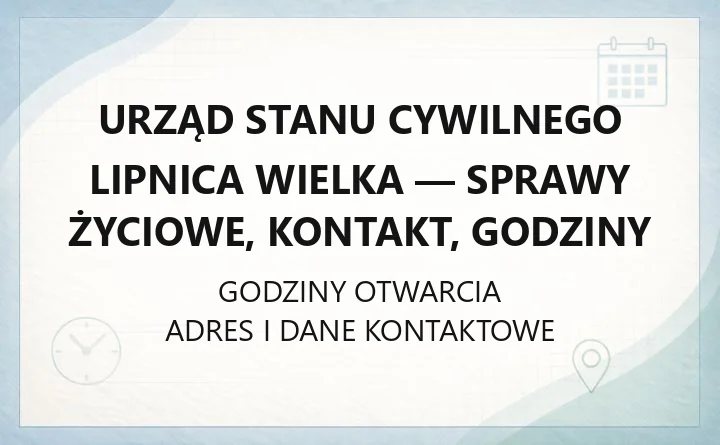 Urząd Stanu Cywilnego Lipnica Wielka - sprawy życiowe, kontakt, godziny