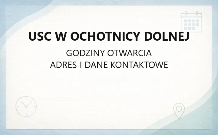 USC w Ochotnicy Dolnej - kontakt, godziny, sprawy cywilne i dowody osobiste